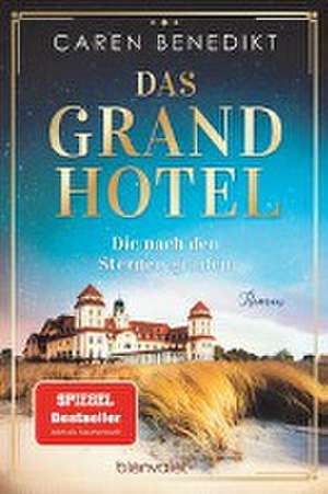 Das Grand Hotel - Die nach den Sternen greifen de Caren Benedikt