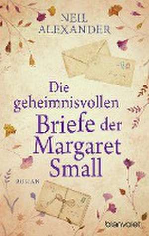 Die geheimnisvollen Briefe der Margaret Small de Neil Alexander