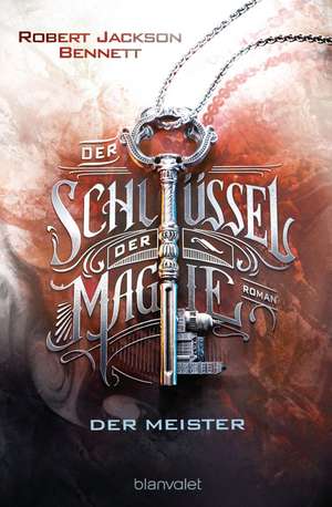 Der Schlüssel der Magie - Der Meister de Robert Jackson Bennett