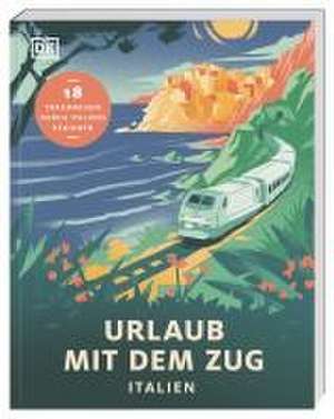 Urlaub mit dem Zug: Italien de DK Verlag - Reise