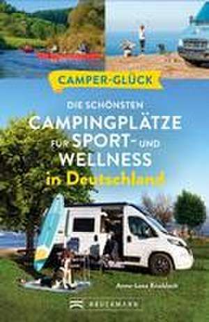 Camperglück Die schönsten Campingplätze für Sport - und Wellnessfans in Deutschland de Anna-Lena Knobloch