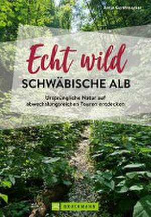 Echt wild - Schwäbische Alb de Antje Gerstenecker