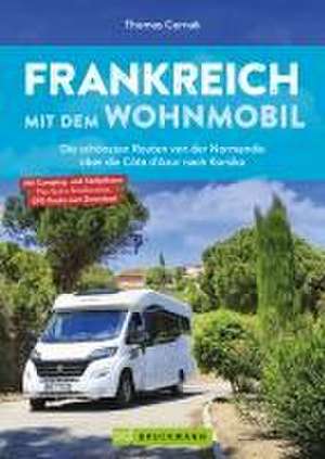 Frankreich mit dem Wohnmobil Die schönsten Routen von der Normandie über die Côte d'Azur nach Korsika de Thomas Cernak