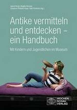 Antike vermitteln und entdecken - ein Handbuch de Astrid Fendt