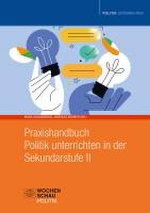 Praxishandbuch Politik unterrichten in der Sekundarstufe II de Mona Klingenberg