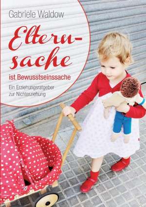 Elternsache ist Bewusstseinssache de Gabriele Waldow