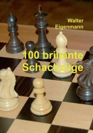 100 Brillante Schachzuge: Siebenjahriger Krieg Und Folgezeit Bis 1778 de Walter Eigenmann