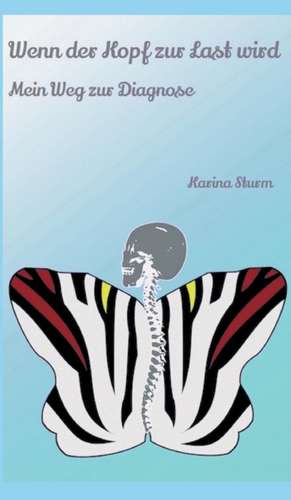 Wenn Der Kopf Zur Last Wird: Das Buch Tanja de Karina Sturm