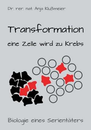 Transformation - eine Zelle wird zu Krebs de Anja Klußmeier