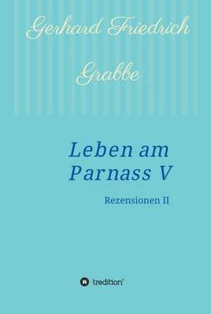 Leben am Parnass V de Gerhard Friedrich Grabbe
