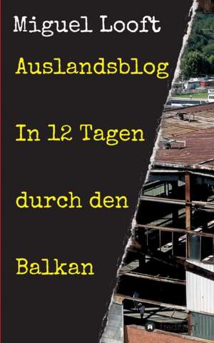 Auslandsblog - In 12 Tagen Durch Den Balkan: Tanz Auf Dem Vulkan de Miguel Looft