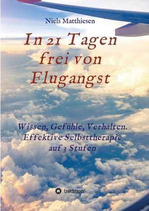 In 21 Tagen Frei Von Flugangst: Tanz Auf Dem Vulkan de Niels Matthiesen