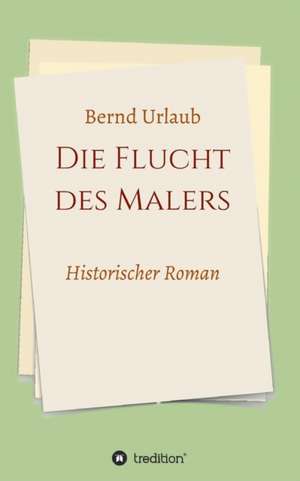 Die Flucht des Malers de Bernd Urlaub