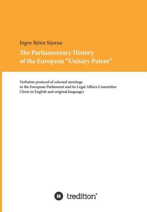 The Parliamentary History of the European Unitary Patent: Tanz Auf Dem Vulkan de Ingve Björn Stjerna