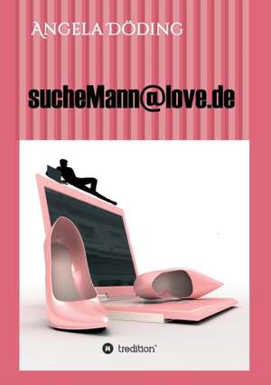 sucheMann@love.de de Angela Döding