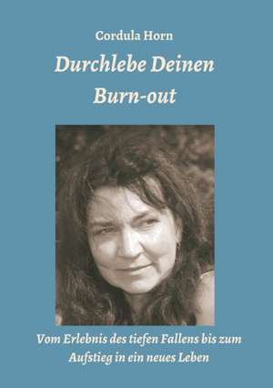 Durchlebe Deinen Burn-out de Cordula Horn