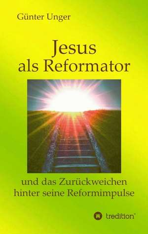 Jesus als Reformator de Günter Unger