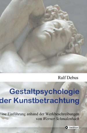 Gestaltpsychologie der Kunstbetrachtung de Ralf Debus