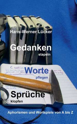 Gedanken stapeln Worte pflegen Sprüche klopfen de Hans-Werner Lücker