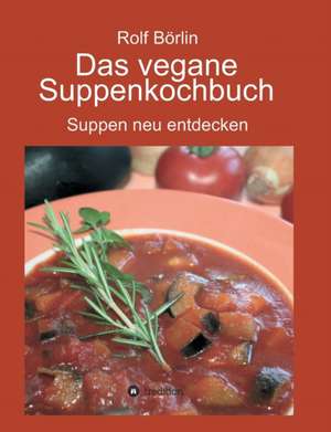 Das vegane Suppenkochbuch de Rolf Börlin