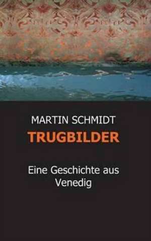 Trugbilder de Martin Schmidt