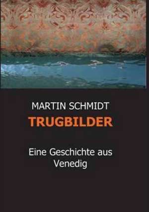 TRUGBILDER de Martin Schmidt