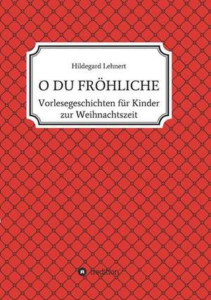 O DU FRÖHLICHE de Hildegard Lehnert