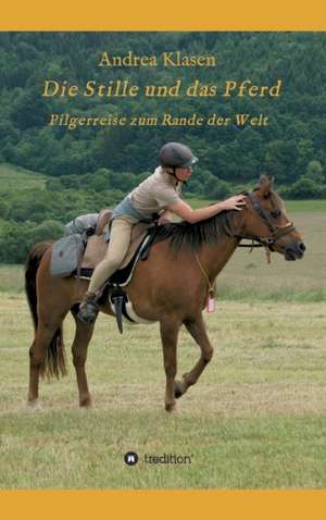 Die Stille und das Pferd de Andrea Klasen