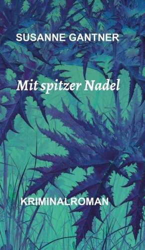 Mit spitzer Nadel de Susanne Gantner