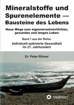 Mineralstoffe Und Spurenelemente - Bausteine Des Lebens de Romer, Dr Peter