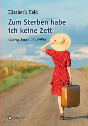 Zum Sterben habe ich keine Zeit de Elisabeth Held