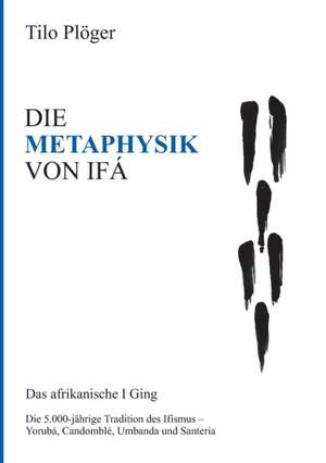 DIE METAPHYSIK VON IFÁ de Tilo Plöger