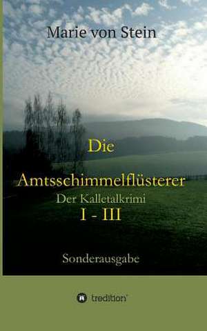 Die Amtsschimmelflüsterer I - III de Marie von Stein