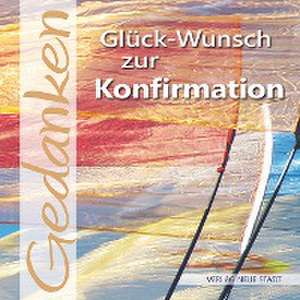 Glück-Wunsch zur Konfirmation de Georg Schwikart