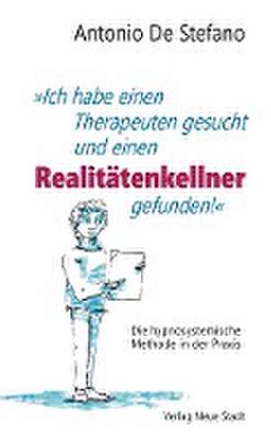 "Ich habe einen Therapeuten gesucht und einen Realitätenkellner gefunden!" de Antonio de Stefano