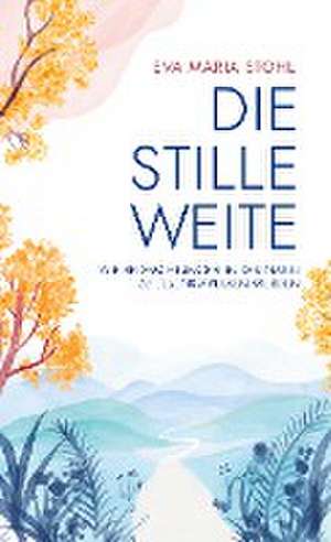 Die stille Weite de Eva Maria Stohl