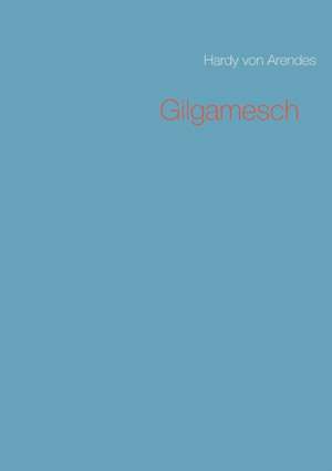 Gilgamesch de Hardy von Arendes