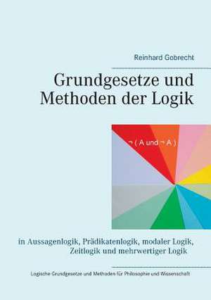 Grundgesetze und Methoden der Logik de Reinhard Gobrecht