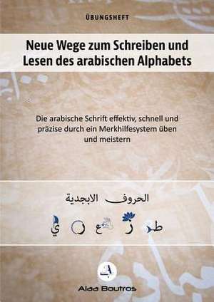 Neue Wege zum Schreiben und Lesen des arabischen Alphabets de Alaa Boutros