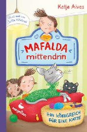 Mafalda mittendrin - Ein Königreich für eine Katze de Katja Alves