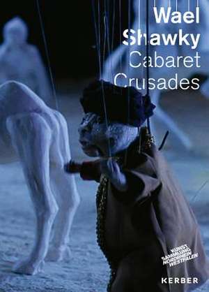 Wael Shawky: Cabaret Crusades de Doris Krystof