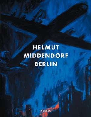 Helmut Middendorf: The 80s & Early Works de Wolfgang Max Faust