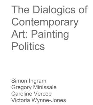 The Dialogics of Contemporary Art: Painting Politics de Simon Ingram