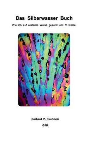 Das Silberwasser Buch de Gerhard P. Kirchmair