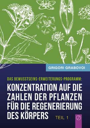 Konzentration auf die Zahlen der Pflanzen für die Regenerierung des Körpers - TEIL 1 de Grigori Grabovoi