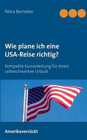 Wie plane ich eine USA-Reise richtig? de Petra Berneker