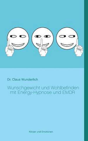 Wunschgewicht und Wohlbefinden mit Energy-Hypnose und EMDR de Claus Wunderlich