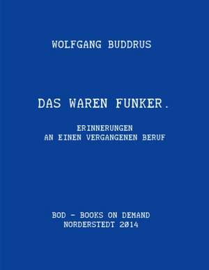 Das waren Funker de Wolfgang Buddrus