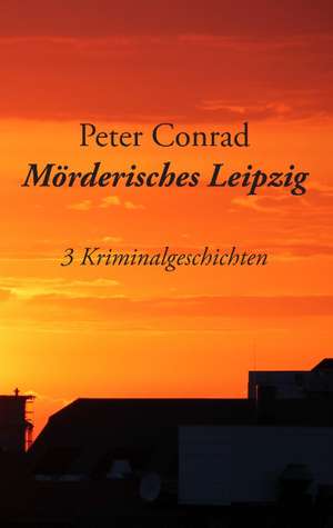 Mörderisches Leipzig de Peter Conrad