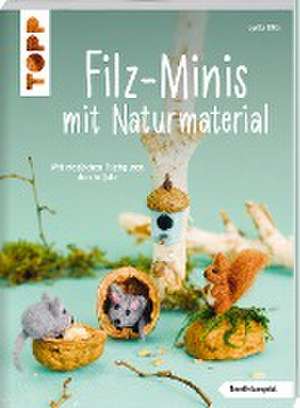 Filz-Minis mit Naturmaterial (kreativ.kompakt) de Lydia Klös